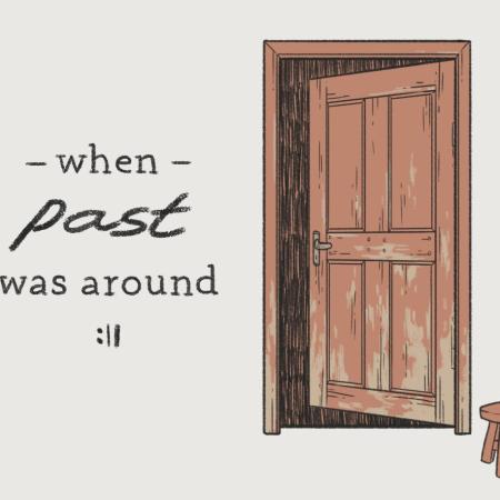 When the Past was Around